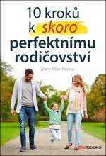 10 kroků k skoro perfektnímu rodičovství - Mary Allen Renna