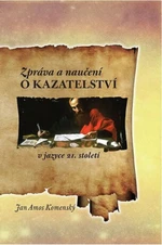 Zpráva a naučení o kazatelství - Jan Ámos Komenský