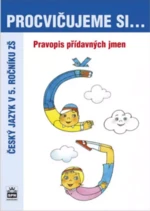 Procvičujeme si Pravopis přídavných jmen - Vlasta Švejdová, Jana Pavlová