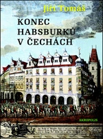 Konec Habsburků v Čechách - Jiří Tomáš