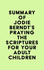 Summary of Jodie Berndt's Praying the Scriptures for Your Adult Children