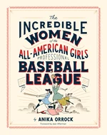 Incredible Women of the All-American Girls Professional Baseball League