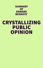Summary of Edward Bernays' Crystallizing Public Opinion