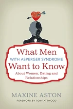 What Men with Asperger Syndrome Want to Know About Women, Dating and Relationships