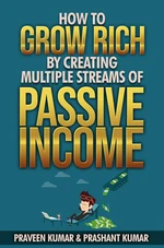 How to Grow Rich by Creating Multiple Streams of Passive Income