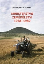 Ministerstvo zemědělství 1938-1989 - Petr Anev, Jiří Fialka