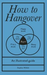 How to Hangover: An illustrated guide - Stephen Wildish