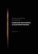 Kvantová mechanika a elektrodynamika - Jakub Benda, Jaroslav Zamastil - e-kniha