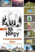 Kudy na hrady v Karlovarském kraji - Jaroslav Vogeltanz, Petr Mazný, Milan Novobilský