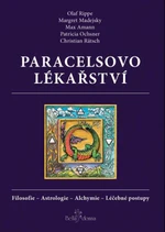 Paracelsovo lékařství - Olaf Rippe, Christian Rätsch, Max Amann, Margaret Madejsky, Patricia Ochsner