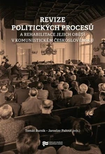 Revize politických procesů a rehabilitace jejich obětí v komunistickém Československu - Jaroslav Pažout, Tomáš Bursík