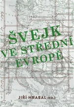 Švejk ve střední Evropě - Jiří Hrabal