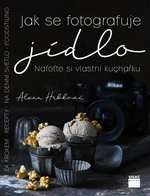 Jak se fotografuje jídlo - Nafoťte si vlastní kuchařku - Alena Hrbková