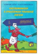 Gastronomický a společenský průvodce světem I. Evropa - Vlasta Gregorová, Dobromil Ječný