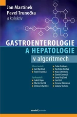 Gastroenterologie a hepatologie v algoritmech - Trunečka Pavel, Pavel Martínek