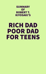 Summary of Robert T. Kiyosaki's Rich Dad Poor Dad For Teens