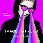 IMAGO. Ty trubko! - Hana Lundiaková, Tereza Dočkalová - audiokniha