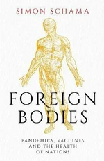 Foreign Bodies: Pandemics, Vaccines and the Health of Nations - Simon Schama