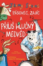 Pásovec, Zajíc a příliš hlučný medvěd - Jeremy Strong, Rebecca Bagleyová