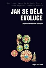 Jak se dělá evoluce - Jan Zrzavý, David Storch, Stanislav Mihulka, Sabine Begallová, Hynek Burda