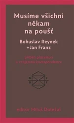 Musíme všichni někam na poušť - Bohuslav Reynek, Miloš Doležal, Jan Franz