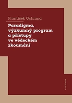 Paradigma, výzkumný program a přístupy ve vědeckém zkoumání - František Ochrana - e-kniha