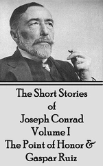 The Short Stories of Joseph Conrad - Volume I - The Point of Honor & Gaspar Ruiz