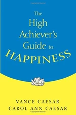 The High Achieverâ²s Guide to Happiness