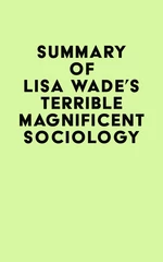 Summary of Lisa Wade's Terrible Magnificent Sociology