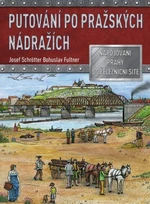 Putování po pražských nádražích - Josef Schrötter