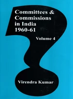 Committees And Commissions In India 1947-73 Volume-4 (1960-61)