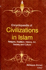Encyclopaedia of Civilizations in Islam Religion, Tradition, History, Art, Society and Culture (Islamic Art)