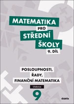 Matematika pro SŠ 9. díl Učebnice - Posloupnosti, řady, fin. m.