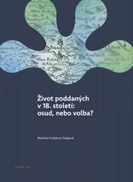 Život poddaných v 18. století: osud, nebo volba? - Markéta Pražáková Seligová - e-kniha