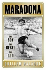 Maradona : The Boy. The Rebel. The God. - Guillem Balague