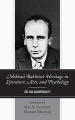 Mikhail Bakhtinâs Heritage in Literature, Arts, and Psychology