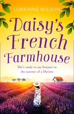 Daisyâs French Farmhouse (A French Escape, Book 4)