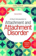 A Short Introduction to Attachment and Attachment Disorder, Second Edition