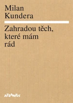 Zahradou těch, které mám rád - Milan Kundera