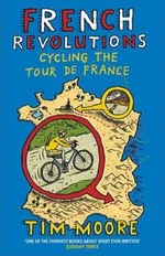 French Revolutions: Cycling the Tour de France - Tim Moore