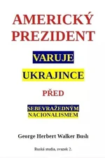 Americký prezident varuje Ukrajince před sebevražedným nacionalismem - George Herbert Walker Bush