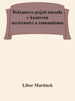 Bolzanovo pojetí národa v kontextu osvícenství a romantismu - Libor Martinek - e-kniha