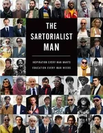 The Sartorialist. MAN: Inspiration Every Man Wants, Education Every Man Needs