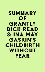 Summary of Grantly Dick-Read & Ina May Gaskin's Childbirth Without Fear