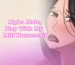Alpha Male, Play With My Milf Housemaid Steam CD Key