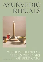 Ayurvedic Rituals: Wisdom, Recipes and the Ancient Art of Self-Care - Chasca Summerville