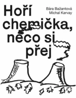 Hoří chemička, něco si přej - Bára Bažantová, Hynek Trojánek, Michal Karvay