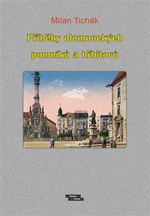 Příběhy olomouckých pomníků a hřbitovů - Milan Tichák