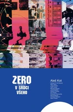 Zero V srdci všeho - Aleš Kot