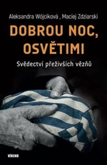 Dobrou noc, Osvětimi - Svědectví přeživších vězňů - Wójciková Aleksandra, Zdziarski Maciej